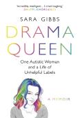 Drama Queen: One Autistic Woman And A Life Of Unhelpful Labels