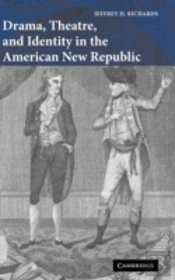 Drama, Theatre, And Identity In The American New Republic