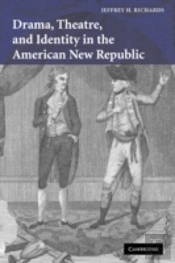 Drama, Theatre, And Identity In The American New Republic