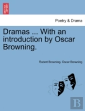 Dramas ... With An Introduction By Oscar Browning.