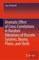 Dramatic Effect Of Cross-Correlations In Random Vibrations Of Discrete Systems, Beams, Plates, And Shells