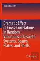 Dramatic Effect Of Cross-Correlations In Random Vibrations Of Discrete Systems, Beams, Plates, And Shells
