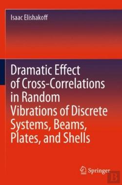 Bertrand.pt - Dramatic Effect Of Cross-Correlations In Random Vibrations Of Discrete Systems, Beams, Plates, And Shells