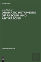 Dramatic Metaphors Of Fascism And Antifascism