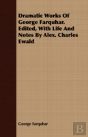 Dramatic Works Of George Farquhar. Edite