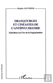 Dramaturges Et Cinéastes De L'Antipsychiatrie ; Entretiens Sur L'Ère De La Fragmentation
