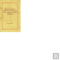 Bertrand.pt - Dramaturgia Y Espectaculo Teatral En La Epoca De Los Austrias