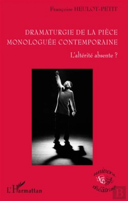 Bertrand.pt - Dramaturgie De La Pièce Monologuée Contemporaine ; L'Altérité Absente ?