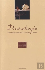Dramaturgies, Melanges Offerts A Gerard Lieber
