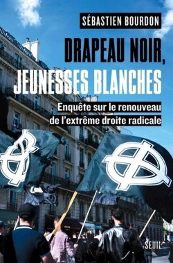 Bertrand.pt - Drapeau Noir, Jeunesses Blanches : Enquête Sur Le Renouveau De L'Extrême Droite Radicale