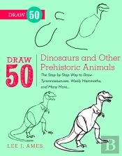 Draw 50 Dinosaurs And Other Prehistoric Animals