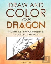Draw And Color Your Dragon: A Dot To Dot