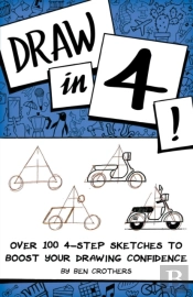 Draw In 4! Over 100 4-Step Sketches To Boost Your Drawing Confidence