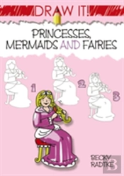 Draw It! Princesses, Mermaids And Fairies