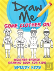 Draw Me Some Clothes On! Weather-Themed Drawing Book For Kids
