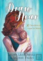 Draw Near: 30 Devotions Of Hope For Moms