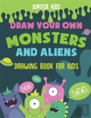 Draw Your Own Monsters And Aliens - Drawing Book For Kids