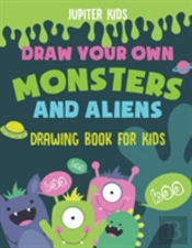 Draw Your Own Monsters And Aliens - Drawing Book For Kids