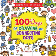 Drawing Book For Kids 6-8. 100 Days Of Drawing And Connecting Dots. The One Activity Per Day Promise For Improved Mental Acuity (All Things Not Living Edition)