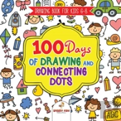 Drawing Book For Kids 6-8. 100 Days Of Drawing And Connecting Dots. The One Activity Per Day Promise For Improved Mental Acuity (All Things Not Living Edition)