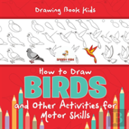 Drawing Book Kids. How To Draw Birds And Other Activities For Motor Skills. Winged Animals Coloring, Drawing And Color By Number
