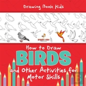 Drawing Book Kids. How To Draw Birds And Other Activities For Motor Skills. Winged Animals Coloring, Drawing And Color By Number