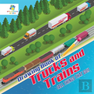 Drawing Book Of Trucks And Trains (All Things That Go!)
