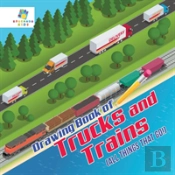 Drawing Book Of Trucks And Trains (All Things That Go!)