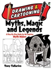 Drawing & Cartooning Myths, Magic And Legends
