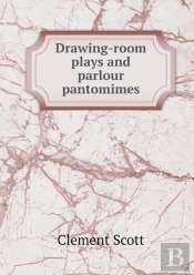 Drawing-Room Plays And Parlour Pantomimes