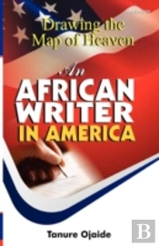 Drawing The Map Of Heaven. An African Writer In America