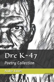 Dre K 47: Poetry Collection