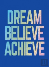 Dream, Believe, Achieve