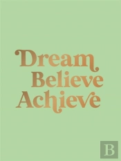 Dream, Believe, Achieve