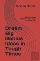 Dream Big Genius Ideas In Tough Times