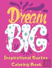 Dream Big Inspirational Quotes Coloring Book