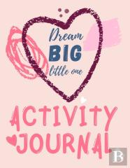 Dream Big Little One Activity Journal.3 In 1 Diary, Coloring Pages, Mazes And Positive Affirmations For Kids.