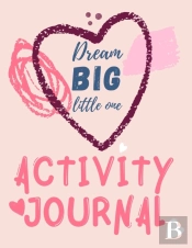 Dream Big Little One Activity Journal.3 In 1 Diary, Coloring Pages, Mazes And Positive Affirmations For Kids.