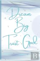 Dream Big, Trust God