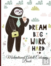 Dream Big Work Hard Motivational Adult Coloring Book