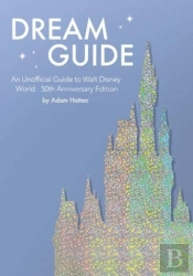 Dream Guide: An Unofficial Guide To Walt Disney World - 50th Anniversary Edition
