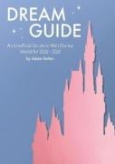 Dream Guide: An Unofficial Guide To Walt Disney World For 2022 - 2024