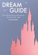 Dream Guide: An Unofficial Guide To Walt Disney World For 2025 - 2026