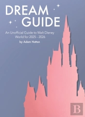 Dream Guide: An Unofficial Guide To Walt Disney World For 2025 - 2026