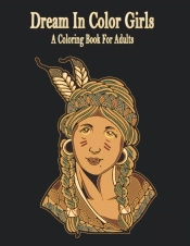 Dream In Color Girls A Coloring Book For Adults