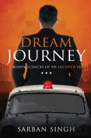 Dream Journey - Reminiscences Of An Ias Officer