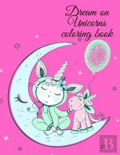 Dream On Unicorns Coloring Book