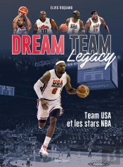 Dream Team Legacy - La Puissance Mondiale De Team Usa Et Des Stars De La Nba