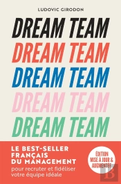 Dream Team : Les Meilleurs Secrets Pour Recruter Et Fidéliser Votre Équipe Idéale