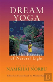 Dream Yoga And The Practice Of Natural Light